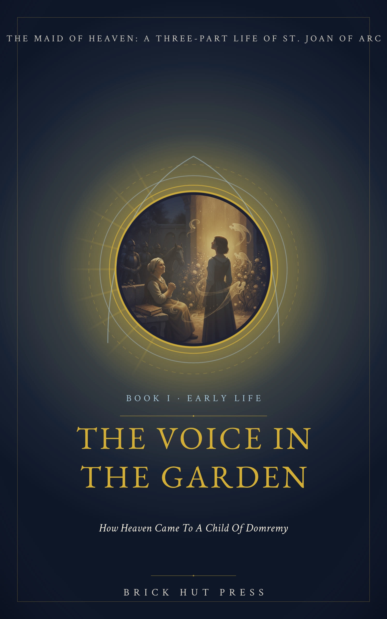 The Maid of Heaven: A Three-Part Life of St. Joan of Arc